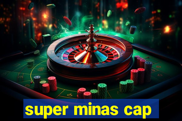 super minas cap